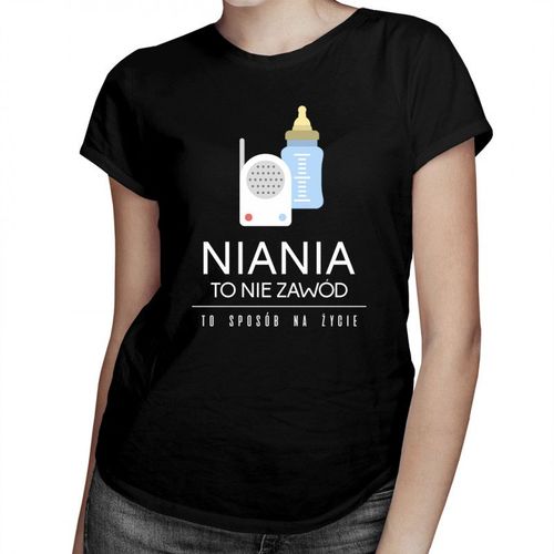 Niania to nie zawód, to styl życia - damska koszulka z nadrukiem 69.00PLN