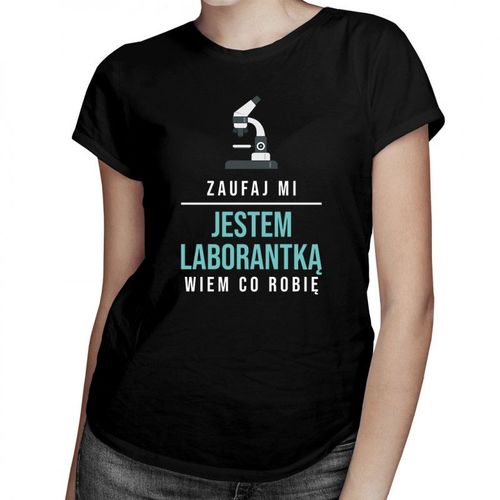 Zaufaj mi, jestem laborantką, wiem co robię - damska koszulka z nadrukiem 69.00PLN