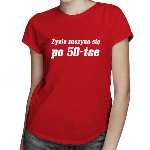 Życie zaczyna się po 50-tce - damska koszulka z nadrukiem 69.00PLN