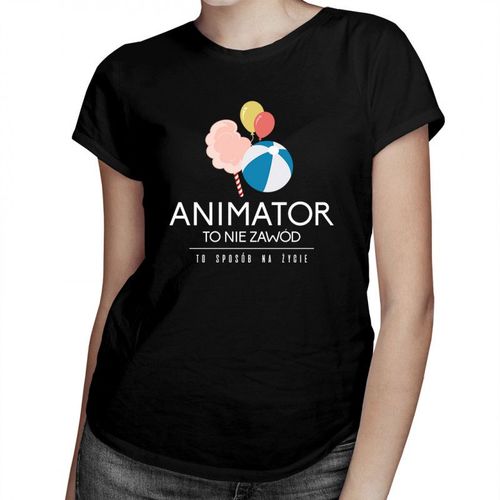 Animator to nie zawód, to styl życia - damska koszulka z nadrukiem 69.00PLN