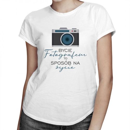 Bycie fotografem to sposób na życie - damska koszulka z nadrukiem 69.00PLN