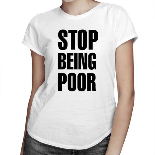 Stop Being Poor - damska koszulka z nadrukiem 69.00PLN