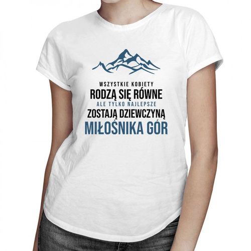 Wszystkie kobiety rodzą się równe - góry  - damska koszulka z nadrukiem 69.00PLN