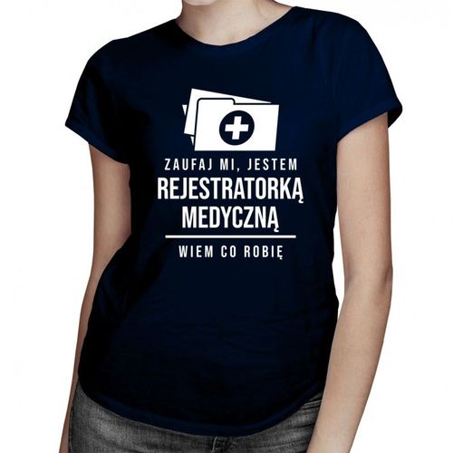 Zaufaj mi, jestem rejestratorką medyczną - damska koszulka z nadrukiem 69.00PLN