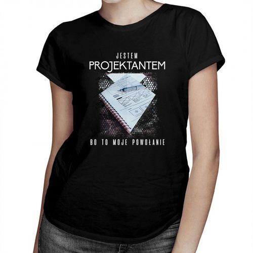 Jestem projektantem, bo to moje powołanie - damska koszulka z nadrukiem 69.00PLN