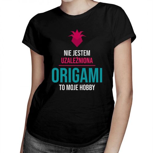 Nie jestem uzależniona, origami to moje hobby - damska koszulka z nadrukiem 69.00PLN