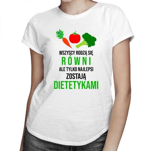 Wszyscy rodzą się równi, ale tylko najlepsi zostają dietetykami - damska koszulka z nadrukiem 69.00PLN