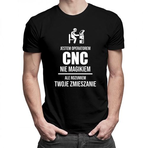 Jestem operatorem CNC, nie magikiem, ale rozumiem Twoje zmieszanie - męska koszulka z nadrukiem 69.00PLN