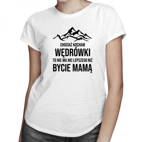 Kocham wędrówki - mama - damska koszulka z nadrukiem 69.00PLN