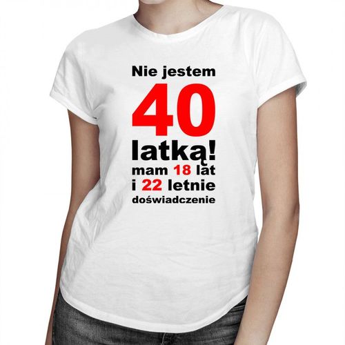 Nie jestem 40-latką! - damska koszulka z nadrukiem 69.00PLN