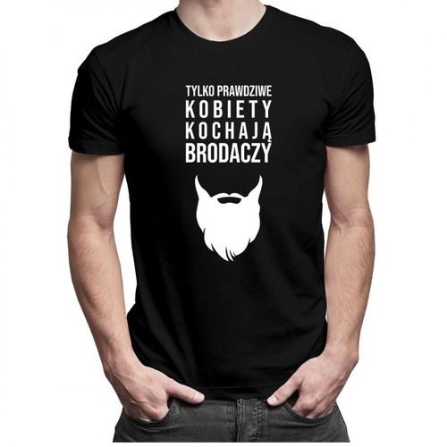Tylko prawdziwe kobiety kochają brodaczy - męska koszulka z nadrukiem 69.00PLN